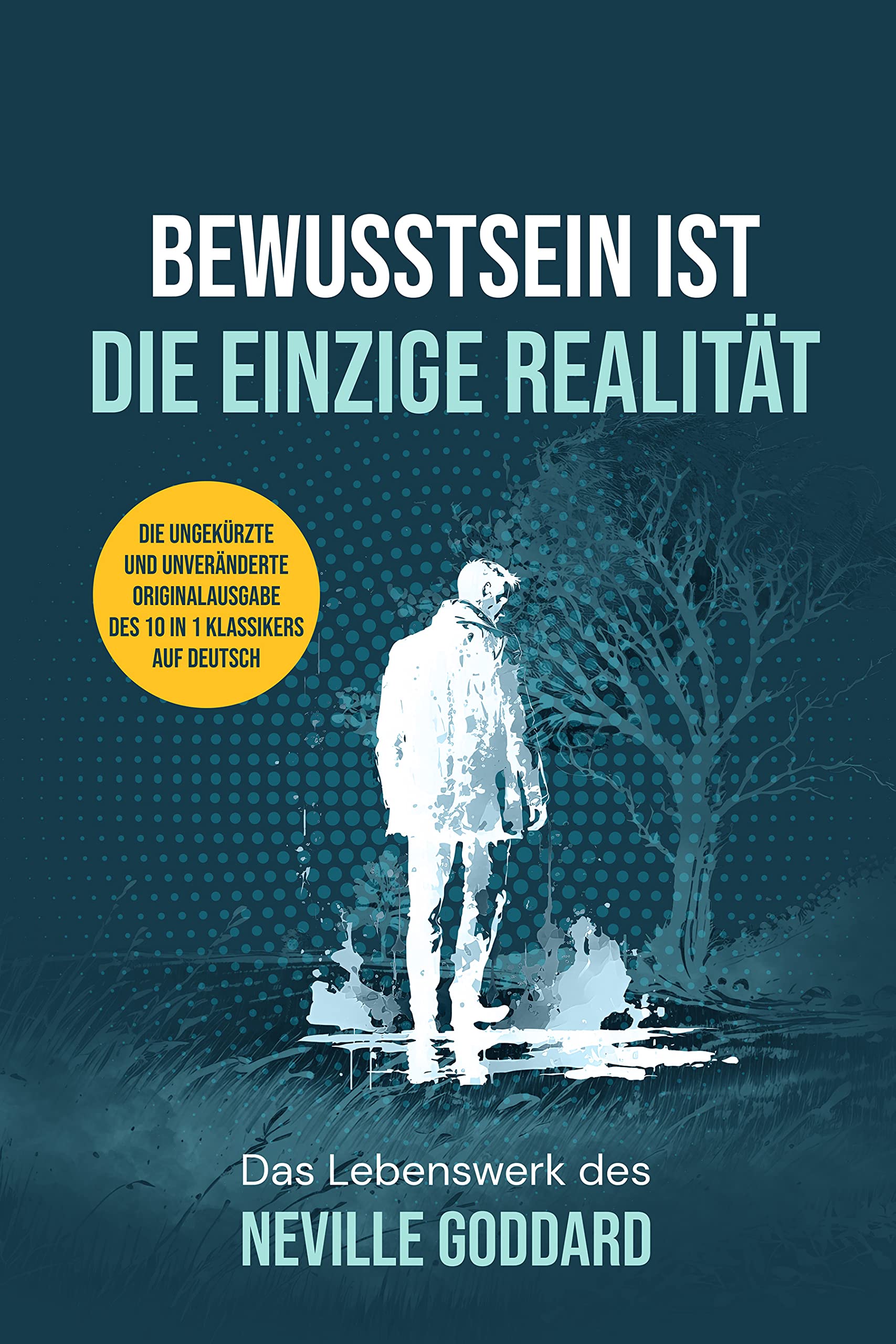 BEWUSSTSEIN IST DIE EINZIGE REALITÄT: Das Lebenswerk des Neville Goddard Angebot bei HelloDeals